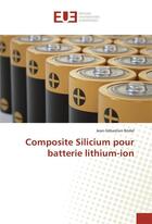 Couverture du livre « Composite silicium pour batterie lithium-ion » de Bridel J-S. aux éditions Editions Universitaires Europeennes