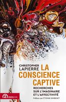 Couverture du livre « La conscience captive : recherches sur l'imaginaire et l'affectivité » de Christopher Lapierre aux éditions Zeta Books