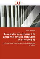 Couverture du livre « Le marche des services a la personne entre incertitudes et conventions » de Messaoudi Djamel aux éditions Editions Universitaires Europeennes