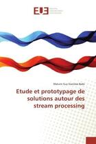 Couverture du livre « Etude et prototypage de solutions autour des stream processing » de Guy Stanislas Bado M aux éditions Editions Universitaires Europeennes