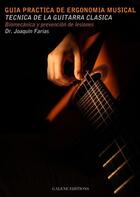 Couverture du livre « Guía Práctica de Ergonomia musical ; Técnica de la guitarra clásica » de Joaquin Farias aux éditions Galene Editions