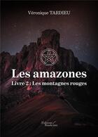 Couverture du livre « Les amazones Tome 2 : les montagnes rouges » de Veronique Tardieu aux éditions Baudelaire