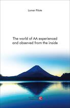 Couverture du livre « The world of AA experienced and observed from the inside » de Lomer Pilote aux éditions Chapitre.com