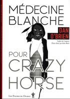 Couverture du livre « Médecine blanche pour Crazy Horse » de Dan O'Brien aux éditions Au Diable Vauvert
