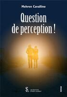 Couverture du livre « Question de perception ! » de Cavallino Mehren aux éditions Sydney Laurent