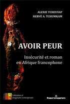 Couverture du livre « Avoir peur - insecurite et roman en afrique francophone » de Tcheuyap/Tchumkam aux éditions Hermann