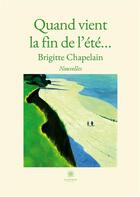 Couverture du livre « Quand vient la fin de l'été... » de Brigitte Chapelain aux éditions Le Lys Bleu