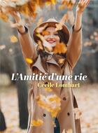 Couverture du livre « L'amitié d'une vie » de Cecile Lombart aux éditions Librinova