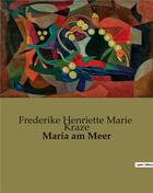 Couverture du livre « Maria am Meer » de Frederike Henriette Marie Kraze aux éditions Culturea