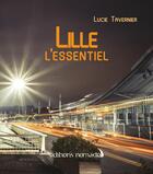 Couverture du livre « Lille l'essentiel » de Lucie Tavernier aux éditions Editions Nomades