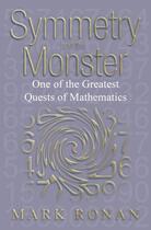 Couverture du livre « Symmetry and the Monster: One of the greatest quests of mathematics » de Mark Ronan aux éditions Oxford University Press Uk