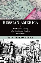 Couverture du livre « Russian America: An Overseas Colony of a Continental Empire, 1804-1867 » de Vinkovetsky Ilya aux éditions Oxford University Press Usa