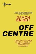 Couverture du livre « Off Centre » de Damon Knight aux éditions Orion Digital