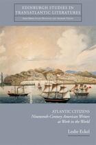 Couverture du livre « Atlantic Citizens: Nineteenth-Century American Writers at Work in the » de Eckel Leslie aux éditions Edinburgh University Press