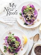 Couverture du livre « MY NEW ROOTS - INSPIRED PLANT-BASED RECIPES FOR EVERY SEASON » de Sarah Britton aux éditions Clarkson Potter