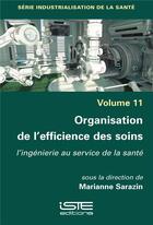 Couverture du livre « Organisation de l'efficience des soins ; l'ingénierie au service de la santé » de Marianne Sarazin aux éditions Iste