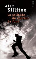 Couverture du livre « La solitude du coureur de fond » de Alan Sillitoe aux éditions Points