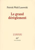 Couverture du livre « Le grand dérèglement ; sur le roman libertin du XVIII siècle » de Patrick Wald Lasowski aux éditions Gallimard