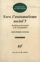 Couverture du livre « Vers l'automatisme social - problemes du travail et de l'automation » de Naville/Pierre aux éditions Gallimard (patrimoine Numerise)