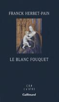 Couverture du livre « Le blanc Fouquet » de Franck Herbet-Pain aux éditions Gallimard