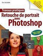 Couverture du livre « Travaux pratiques ; retouche de portrait avec Photoshop » de Eric Klasen aux éditions Dunod