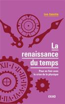 Couverture du livre « La renaissance du temps ; pour en finir avec la crise de la physique » de Lee Smolin aux éditions Dunod