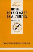 Couverture du livre « Histoire de la censure dans l'edition » de Robert Netz aux éditions Que Sais-je ?