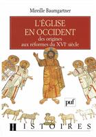 Couverture du livre « L'église en occident ; des origines aux réformes du XVIe siècle » de Mireille Baumgartner aux éditions Puf