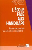 Couverture du livre « L'ecole face aux handicaps - education speciale ou education integrative ? » de Plaisance/Chauviere aux éditions Puf