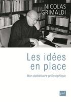 Couverture du livre « Les idées en place ; mon abécédaire philosophique » de Nicolas Grimaldi aux éditions Puf