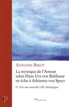 Couverture du livre « La mystique de l'amour - tome 2 Vers une nouvelle URL théologique » de Antoine Birot aux éditions Cerf