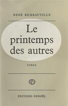 Couverture du livre « Le printemps des autres » de Rembauville Rene aux éditions Denoel