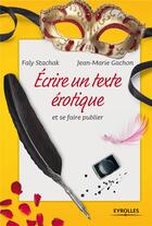 Couverture du livre « Écrire un texte érotique et se faire publier » de Faly Stachak et Jean-Marie Gachon aux éditions Eyrolles