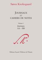 Couverture du livre « Journaux et cahiers de notes Tome 1 ; journaux AA-DD » de SØRen Kierkegaard aux éditions Fayard