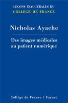 Couverture du livre « Des images médicales au patient numérique » de Nicholas Ayache aux éditions Fayard