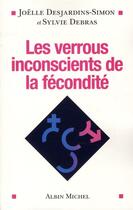 Couverture du livre « Les verrous inconscients de la fécondité » de Sylvie Debras et Joelle Desjardins-Simon aux éditions Albin Michel