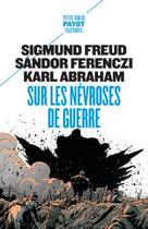 Couverture du livre « Sur les névroses de guerre » de Sandor Ferenczi et Karl Abraham et Sigmund Freud aux éditions Payot