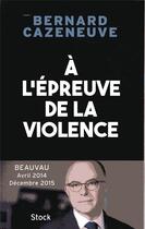 Couverture du livre « À l'épreuve de la violence ; Beauvau avril 2014-décembre 2015 » de Bernard Cazeneuve aux éditions Stock