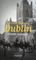 Couverture du livre « Il était une fois Dublin » de Pierre Joannon aux éditions Perrin