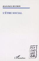 Couverture du livre « L'etre social » de Jean-Paul Huchon aux éditions Editions L'harmattan