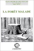 Couverture du livre « La forêt malade » de Groupe D'Histoire Des Forets aux éditions Editions L'harmattan