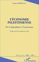 Couverture du livre « L'économie palestienne ; de la dépendance à l'autonomie » de Jacques Bendelac aux éditions Editions L'harmattan