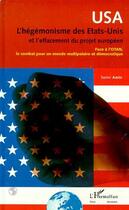 Couverture du livre « L'HEGEMONISME DES ETATS-UNIS ET L'EFFACEMENT DU PROJET EUROPEEN : Face à l'OTAN, le combat pour un monde multipolaire et démocratique » de Samir Amin aux éditions Editions L'harmattan