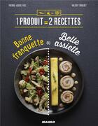 Couverture du livre « 1 produit = 2 recettes ; bonne franquette ou belle assiette » de Pierre-Louis Viel et Valery Drouet aux éditions Mango