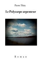 Couverture du livre « Le Polycarpe arpenteur » de Pierre Thiry aux éditions Books On Demand