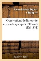 Couverture du livre « Observations de lithotritie, suivies de quelques reflexions » de Segalas D'Etchepare aux éditions Hachette Bnf