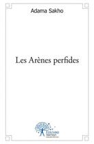 Couverture du livre « Les arenes perfides » de Sakho Adama aux éditions Edilivre