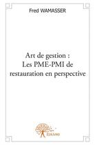 Couverture du livre « Art de gestion : les PME-PMI de restauration en perspective » de Fred Wamasser aux éditions Edilivre