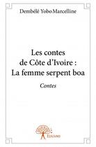 Couverture du livre « Les contes de Côte d'Ivoire : la femme serpent boa » de Marcelline Dembele Yobo aux éditions Edilivre