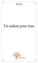 Couverture du livre « Un enfant pour tous » de T.T.Ya aux éditions Edilivre